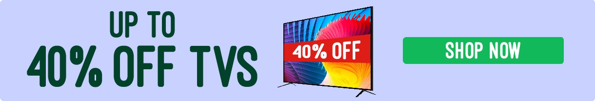 Up to 40% off TVs desktop banner
